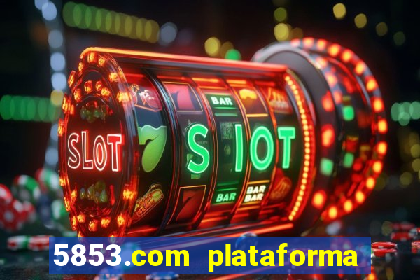 5853.com plataforma de jogos